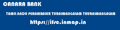 CANARA BANK  TAMIL NADU PERAMBALUR TURAIMANGALAM THURAIMANGALAM  ifsc code
